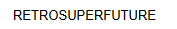 Retrosuperfuture